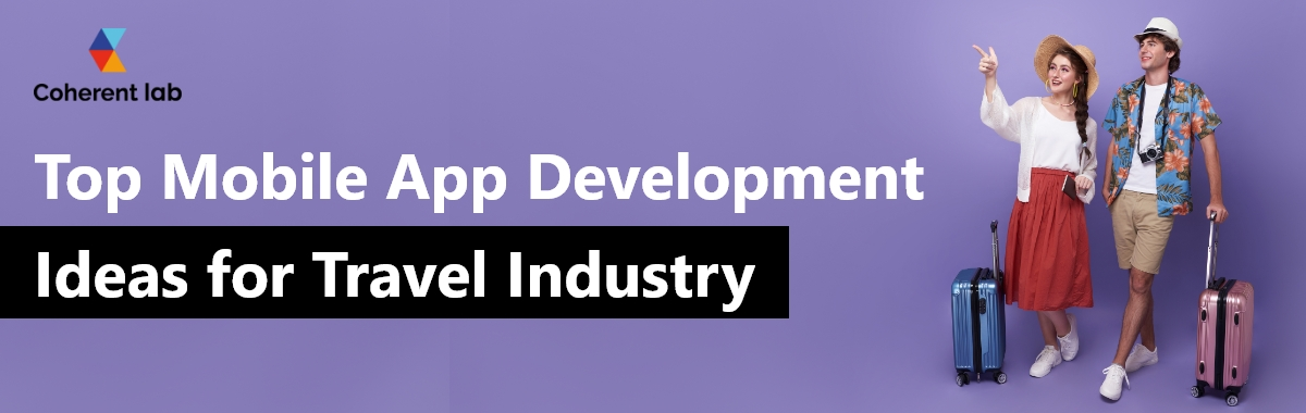 Top Mobile App Development Ideas for Travel Industry